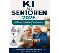 KI für Senioren 2026: Der große, leicht verständliche Schritt-für-Schritt-Ratgeber für ChatGPT, Gemini, Copilot, Sprachsteuerung, Betrugsschutz und einen selbstständigen digitalen Alltag