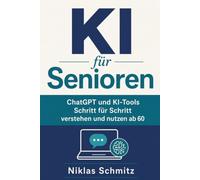 KI für Senioren: ChatGPT und KI-Tools Schritt für Schritt verstehen und nutzen ab 60