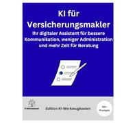 KI für Versicherungsmakler: Ihr digitaler Assistent für bessere Kommunikation, weniger Administration und mehr Zeit für Beratung (Die KI-Praxis-Playbook Serie)