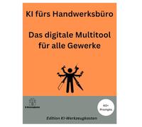 KI fürs Handwerksbüro: Das digitale Multitool für alle Gewerke (Die KI-Praxis-Playbook Serie)