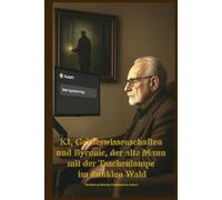 KI, Geisteswissenschaften und Byronic, der alte Mann mit der Taschenlampe im dunklen Wald