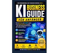 KI-Geschäftsleitfaden für Anfänger: Wie man KI-Tools und ChatGPT verwendet, um Starte ein Online-Geschäft ohne Programmier- oder technische Fähigkeiten