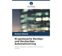 KI-gesteuerte DevOps- und DevSecOps-Automatisierung: Aufbau intelligenter, selbstoptimierender Cloud-Systeme