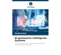 KI-gesteuerte intelligente Systeme: Die Transformation von Industrie, Gesundheitswesen und intelligenten Lieferketten
