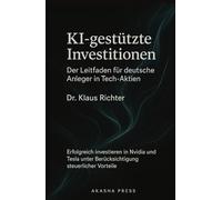 KI-gestützte Investitionen: Der Leitfaden für deutsche Anleger in Tech-Aktien: Erfolgreich investieren in Nvidia und Tesla unter Berücksichtigung steuerlicher Vorteile (Deutsche KI-Erfolg Serie)