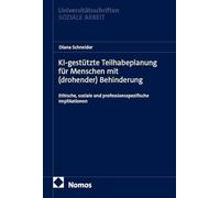 KI-gestützte Teilhabeplanung für Menschen mit (drohender) Behinderung: Ethische, soziale und professionsspezifische Implikationen: 2