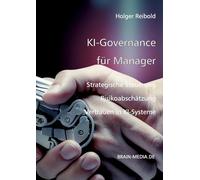 KI-Governance für Manager: Strategische Steuerung, Risikoabsicherung und Vertrauen in KI-Systeme