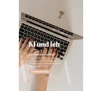KI & Ich - Dein 6-Wochen-Workbook für Klarheit, Leichtigkeit und Fokus