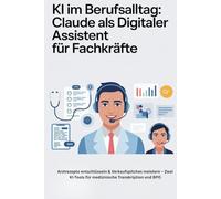 KI im Berufsalltag: Claude als digitaler Assistent für Fachkräfte: Arztrezepte entschlüsseln & Verkaufspitches meistern - Zwei KI-Tools für medizinische Transkription und BPO