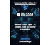 KI im Code: Wie du mit ChatGPT, Copilot & Co. schneller, besser und kreativer programmierst
