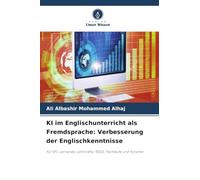 KI im Englischunterricht als Fremdsprache: Verbesserung der Englischkenntnisse: Für EFL-Lernende, Lehrkräfte, TESOL-Fachleute und Forscher