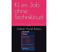 KI im Job ohne Technikfrust: 30 einfache Workflows für E-Mails, Meetings, Recherche und Planung