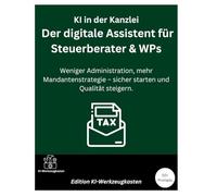 KI in der Kanzlei - Der digitale Assistent für Steuerberater & WPs: Weniger Administration, mehr Mandantenstrategie - sicher starten und Qualität steigern (Die KI-Praxis-Playbook Serie)