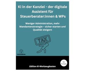 KI in der Kanzlei - Der digitale Assistent für Steuerberater & WPs: Weniger Administration, mehr Mandantenstrategie - sicher starten und Qualität steigern (Die KI-Praxis-Playbook Serie)