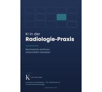 KI in der Radiologie-Praxis: Rechtssicher einführen, wirtschaftlich betreiben (KI für KMU)