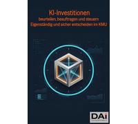 KI-Investitionen beurteilen, beauftragen und steuern: Eigenständig und sicher entscheiden im KMU