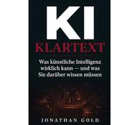 KI KLARTEXT: Künstliche Intelligenz verstehen, nutzen, beherrschen