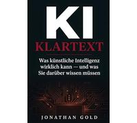 KI KLARTEXT: Künstliche Intelligenz verstehen, nutzen, beherrschen