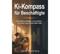 KI-Kompass für Beschäftigte: Was künstliche Intelligenz im Job verändert - und welche Fragen Sie jetzt stellen sollten