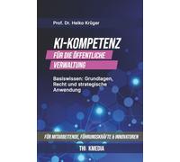 KI-Kompetenz für die öffentliche Verwaltung: Basiswissen: Grundlagen, Recht und strategische Anwendung