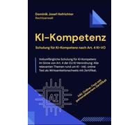 KI-Kompetenz - Schulung für KI-Kompetenz nach Art. 4 KI-VO: Vollumfängliche Schulung für KI-Kompetenz im Sinne von Art. 4 der EU KI-Verordnung