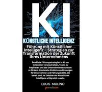 KI Leadership: Strategien und Innovationen für die Unternehmenszukunft: Bewährte KI-Leadership-Strategien zur Inspiration von Teams, Förderung von ... und Führ (IA Guide Intelligenza Artificiale)