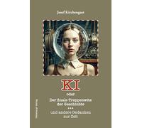 KI oder Der finale Treppenwitz der Geschichte und andere Gedanken zur Zeit