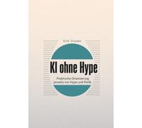KI ohne Hype: Praktische Orientierung jenseits von Hype und Panik