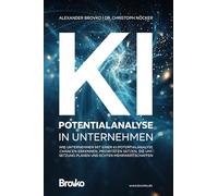 KI-Potentialanalyse in Unternehmen: Wie Unternehmen mit einer KI-Potentialanalyse Chancen erkennen, Prioritäten setzen, die Umsetzung planen und ... für Entscheider, Strategen und Umsetzer)