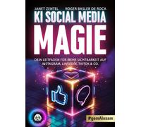 KI Social Media Magie: Dein Leitfaden für mehr Sichtbarkeit auf Instagram, LinkedIn, TikTok und Co.!