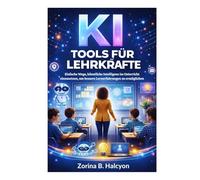 KI-Tools für Lehrkräfte: Einfache Wege, künstliche Intelligenz im Unterricht einzusetzen, um bessere Lernerfahrungen zu ermöglichen