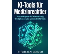 KI-Tools für Medizinrechtler: Praxisratgeber für Arzthaftung, Compliance und Gesundheitsrecht