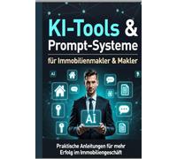 KI-Tools & Prompt-Systeme für Immobilienmakler & Makler: Ausführlicher Praxis-Ratgeber mit 20 detaillierten Tipps, Schritt-für-Schritt-Anleitungen und fertigen Beispiel-Prompts (ChatGPT & AI-Tools)
