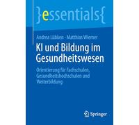 KI und Bildung im Gesundheitswesen: Orientierung für Fachschulen, Gesundheitshochschulen und Weiterbildung (essentials)