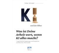 KI und der Biber: Was ist Deine Arbeit wert, wenn KI alles macht?