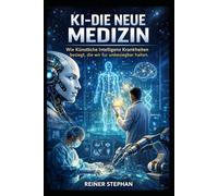 KI und die neue Medizin: Wie künstliche Intelligenz Krankheiten besiegt, die wir für unbesiegbar hielten (Der Weg zum Überfluß)