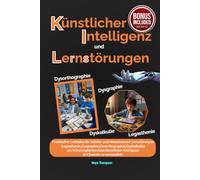 KI und LRS: Praktischer Leitfaden für Schüler und Menschen mit Lernstörungen(Legasthenie,Dysgraphie,Dysorthographie,Dyskalkulie)um Schwierigkeiten dank künstlicher Intelligenz in Chancen zu verwandeln