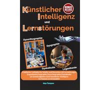 KI und LRS: Praktischer Leitfaden für Schüler und Menschen mit Lernstörungen(Legasthenie,Dysgraphie,Dysorthographie,Dyskalkulie)um Schwierigkeiten dank künstlicher Intelligenz in Chancen zu verwandeln
