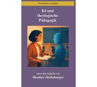 KI und theologische Pädagogik: Ein Ansatz auf der Grundlage der Bloom’schen Taxonomie für Hochschulseminare (Theologische Grundlagen)