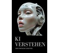 KI Verstehen: Der einfache Einstieg