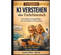 KI verstehen: Ihr verständlicher Einstieg in die Welt der künstlichen Intelligenz für Anfänger 50+