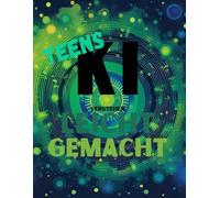 KI verstehen - leicht gemacht für Teens: Einstieg ins Thema Künstliche Intelligenz ohne Fachchinesisch