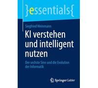 KI verstehen und intelligent nutzen: Der sechste Sinn und die Evolution der Informatik (essentials)