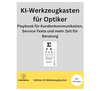 KI-Werkzeugkasten für Optiker: Playbook für Kundenkommunikation, Service Texte und mehr Zeit für Beratung (Die KI-Praxis-Playbook Serie)