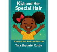 Kia and Her Special Hair: A Story of Hair, Pride, and Self-Love