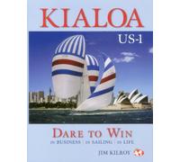 Kialoa Us-1 Dare to Win: In Business in Sailing in Life