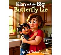 Kian and the Big Butterfly Lie: A Story About Honesty, Integrity, and Why Telling the Truth Feels Good (The Kian Chronicles Book 4)