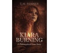 Kiara Burning: A Philosophical Love Story: 1 (The Kiara Series)