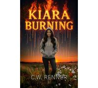 Kiara Burning: A Story Of Love, Code, And Consequences