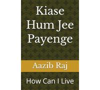 Kiase Hum Jee Payenge: How Can I Live